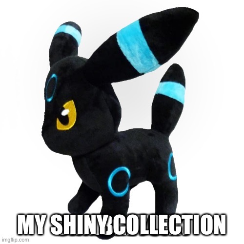 MACKOGNEUR | MY SHINY COLLECTION | image tagged in mackogneur | made w/ Imgflip meme maker