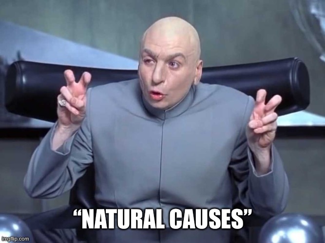 Dr Evil air quotes | “NATURAL CAUSES” | image tagged in dr evil air quotes | made w/ Imgflip meme maker