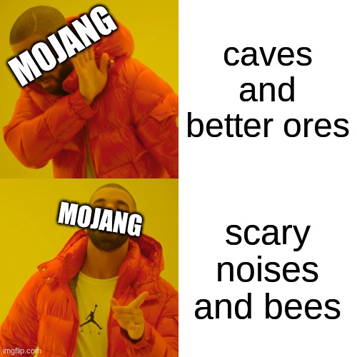 Drake Hotline Bling Meme | caves and better ores scary noises and bees MOJANG MOJANG | image tagged in memes,drake hotline bling | made w/ Imgflip meme maker