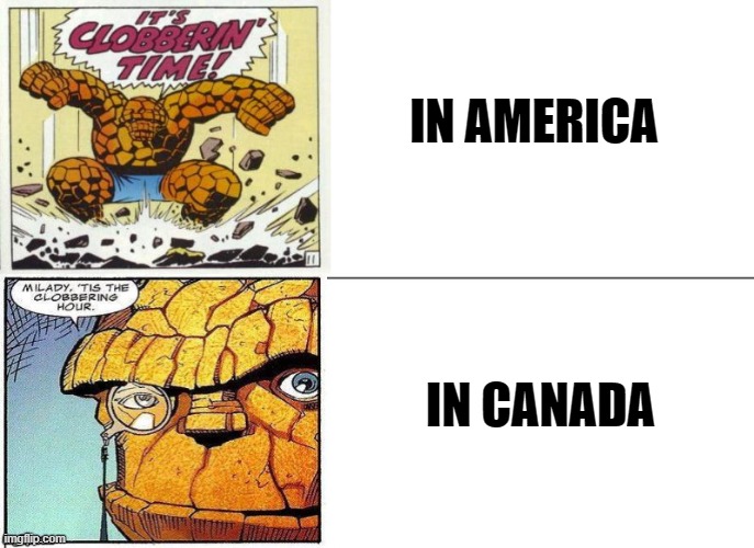 Man I love America | IN AMERICA; IN CANADA | image tagged in memes,canada,america,the thing | made w/ Imgflip meme maker