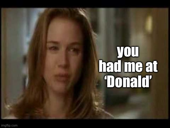 Jerry McGuire | you had me at ‘Donald’ | image tagged in jerry mcguire | made w/ Imgflip meme maker