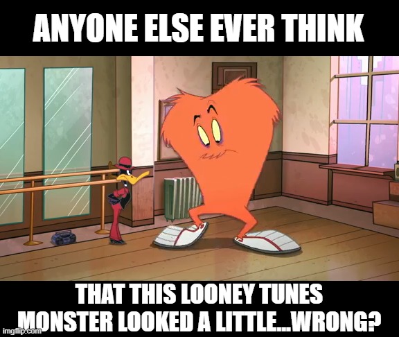 Gossamer is Awesomer | ANYONE ELSE EVER THINK; THAT THIS LOONEY TUNES MONSTER LOOKED A LITTLE...WRONG? | image tagged in classic cartoons | made w/ Imgflip meme maker