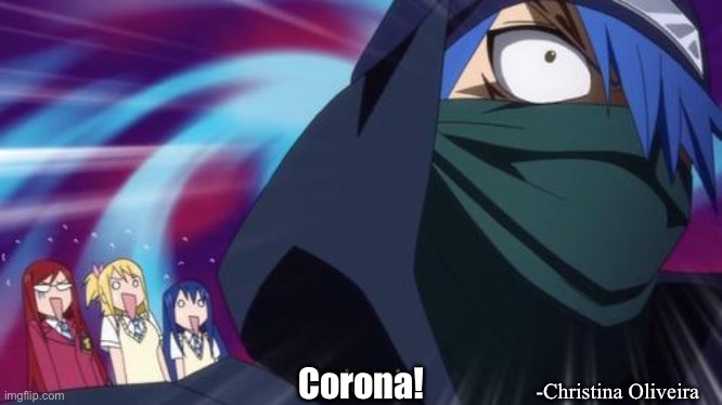 Damn that autocorrect, I meant Anima... Or not! | Corona! -Christina Oliveira | image tagged in fairy tail,anime,manga,covid-19,coronavirus,corona virus | made w/ Imgflip meme maker