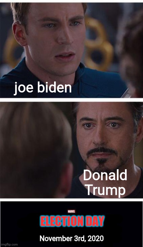 dUrr | joe biden; Donald Trump; ELECTION DAY; November 3rd, 2020 | image tagged in memes,marvel civil war 1,politics suck,donald trump,joe biden,trump 2020 | made w/ Imgflip meme maker