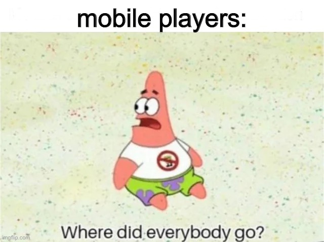 mobile players: | made w/ Imgflip meme maker