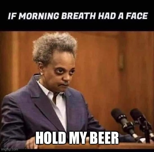 If Morning Breath Had a Face | HOLD MY BEER | image tagged in if morning breath had a face | made w/ Imgflip meme maker