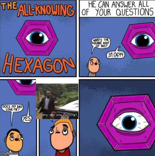 The old | image tagged in all knowing hexagon original,why are you running | made w/ Imgflip meme maker