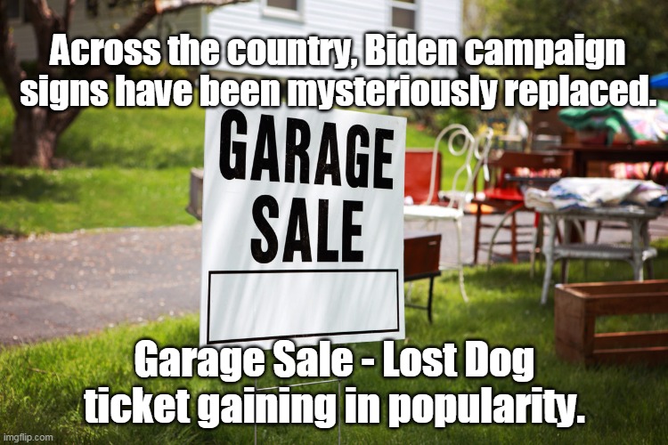 Garage Sale - Lost Dog | Across the country, Biden campaign signs have been mysteriously replaced. Garage Sale - Lost Dog ticket gaining in popularity. | image tagged in biden | made w/ Imgflip meme maker