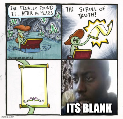 The Scroll Of Truth Meme | ITS BLANK | image tagged in memes,the scroll of truth | made w/ Imgflip meme maker