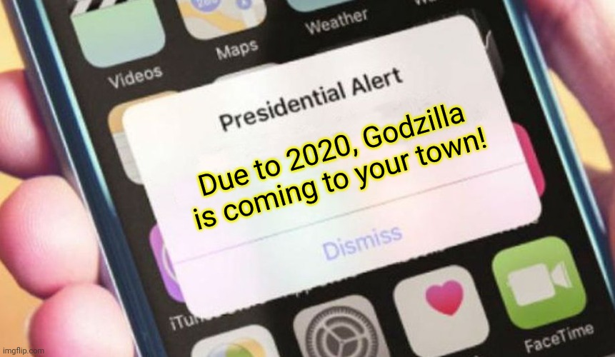 Not again! | Due to 2020, Godzilla is coming to your town! | image tagged in memes,presidential alert,godzilla,2020 | made w/ Imgflip meme maker