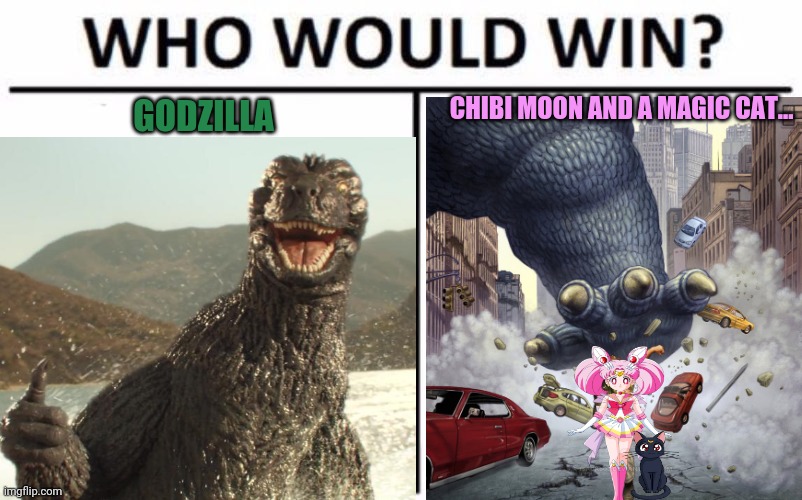 Godzilla vs chibi moon | CHIBI MOON AND A MAGIC CAT... GODZILLA | image tagged in godzilla,chibi,sailor moon,who would win | made w/ Imgflip meme maker