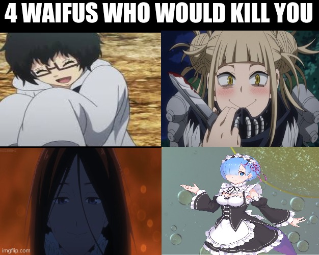 waifus | 4 WAIFUS WHO WOULD KILL YOU | image tagged in 4 horseman of apocalypse | made w/ Imgflip meme maker