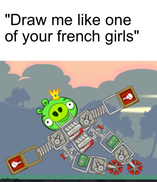 Started playing this game again for nostalgia, and then got addicted to it again. |  "Draw me like one of your french girls" | image tagged in bad piggies,memes,draw me like one of your french girls | made w/ Imgflip meme maker