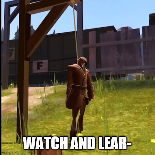 WATCH AND LEAR- | made w/ Imgflip meme maker
