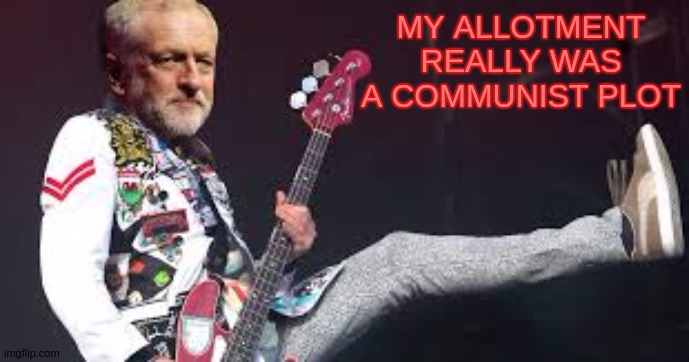 MY ALLOTMENT REALLY WAS A COMMUNIST PLOT | image tagged in sadiq khan,jeremy corbyn,corbyn's labour party,labour party,parliament | made w/ Imgflip meme maker