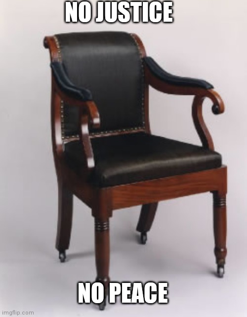 Supreme court empty seat | NO JUSTICE; NO PEACE | image tagged in supreme court empty seat | made w/ Imgflip meme maker