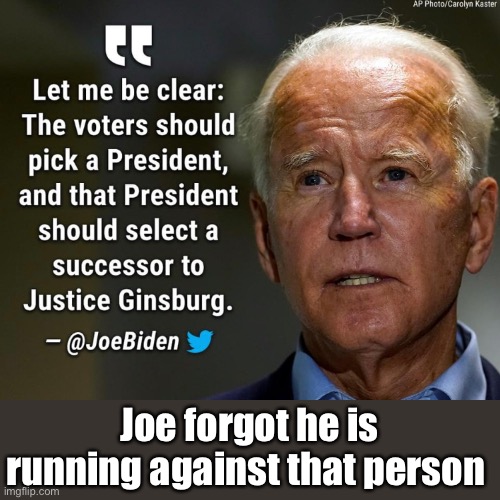 Joe forgot we had a president | Joe forgot he is running against that person | image tagged in joe biden,politics lol,derp | made w/ Imgflip meme maker