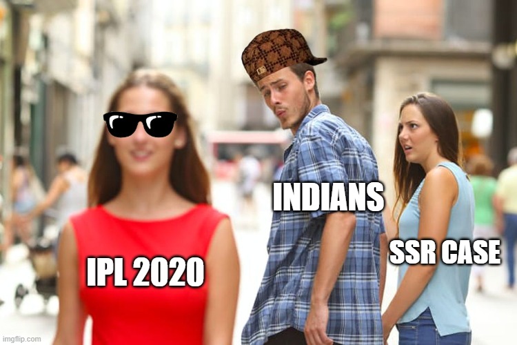 Distracted Boyfriend | INDIANS; SSR CASE; IPL 2020 | image tagged in memes,distracted boyfriend | made w/ Imgflip meme maker