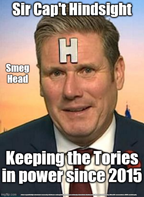 Starmer - Cap't Hindsight | Sir Cap't Hindsight; Smeg
Head; Keeping the Tories in power since 2015; #Labour #captainhindsight #LabourLeader #wearecorbyn #KeirStarmer #wokecapitalism #AngelaRayner #cultofcorbyn #labourisdead #blacklivesmatter #Momentum #socialistsunday #NHScovid19 #nevervotelabour #BREXIT #socialistanyday | image tagged in starmer rimmer red dwarf,labourisdead,cultofcorbyn,nhs covid 19,brexit,captain hindsight | made w/ Imgflip meme maker