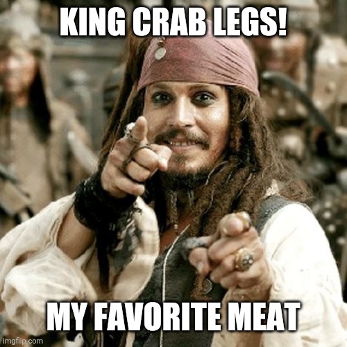 POINT JACK | KING CRAB LEGS! MY FAVORITE MEAT | image tagged in point jack | made w/ Imgflip meme maker