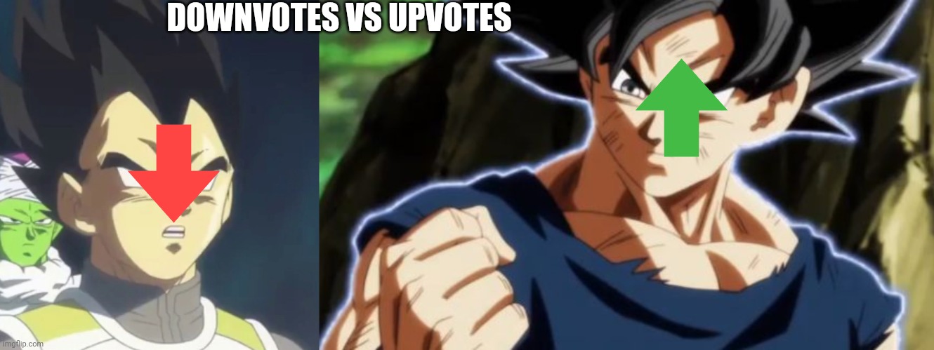 DOWNVOTES VS UPVOTES | image tagged in ultra instinct goku,he is speaking the language of the gods | made w/ Imgflip meme maker