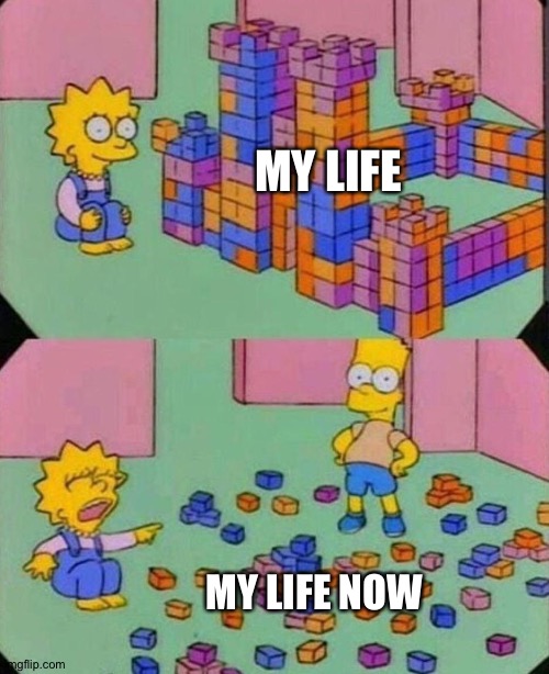 Lisa Block Tower | MY LIFE; MY LIFE NOW | image tagged in lisa block tower | made w/ Imgflip meme maker