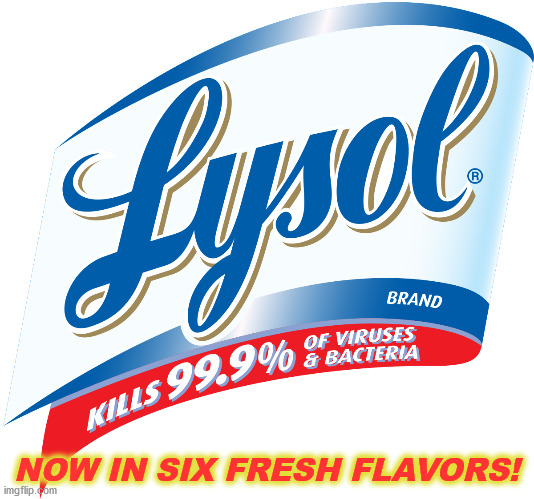 Lysol | NOW IN SIX FRESH FLAVORS! | image tagged in lysol | made w/ Imgflip meme maker