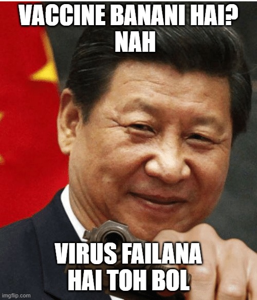 Xi Jinping | VACCINE BANANI HAI?
   NAH; VIRUS FAILANA HAI TOH BOL | image tagged in xi jinping | made w/ Imgflip meme maker