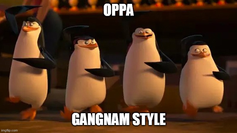 Da penguins of madagascar | OPPA; GANGNAM STYLE | image tagged in we did it boys | made w/ Imgflip meme maker