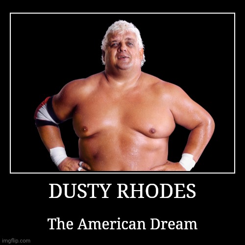 Dusty Rhodes | image tagged in demotivationals,wwe | made w/ Imgflip demotivational maker