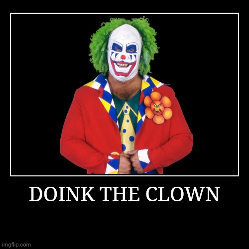 Doink the Clown | image tagged in demotivationals,wwe | made w/ Imgflip demotivational maker