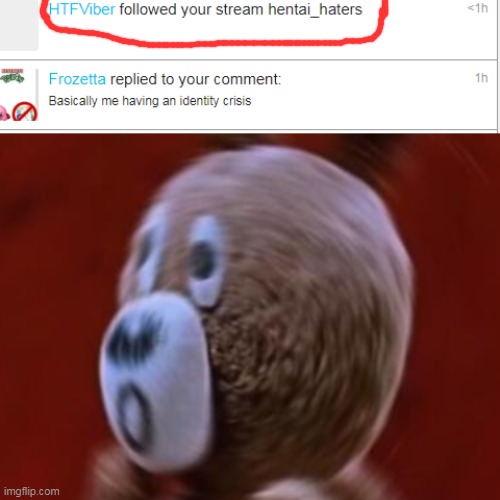 HE FOLLOWED MY STREAM?! | image tagged in memes,funny,hentai_haters,happy tree friends | made w/ Imgflip meme maker