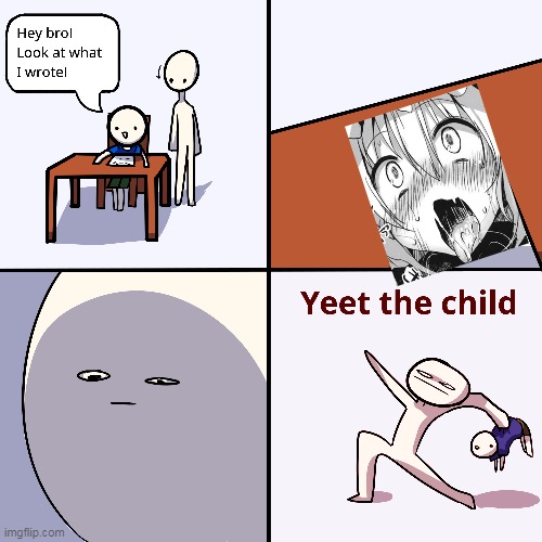 what a horrible drawing | image tagged in yeet the child,memes,funny,hentai_haters,hentai,rule 34 | made w/ Imgflip meme maker