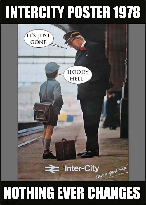 Vintage Poster Graffitti |  INTERCITY POSTER 1978; NOTHING EVER CHANGES | image tagged in railways,vintage,poster,graffitti | made w/ Imgflip meme maker