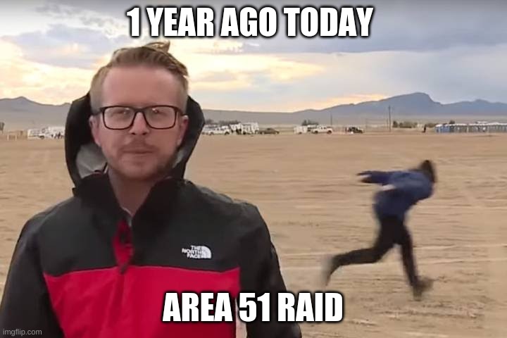 Area 51 Naruto Runner | 1 YEAR AGO TODAY; AREA 51 RAID | image tagged in area 51 naruto runner | made w/ Imgflip meme maker