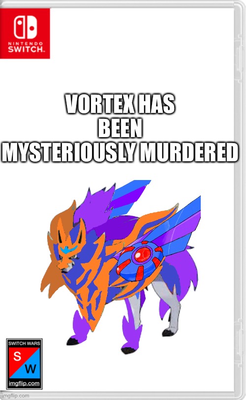 Ah yes, time for the psychopath story line | VORTEX HAS BEEN MYSTERIOUSLY MURDERED | image tagged in switch wars template | made w/ Imgflip meme maker