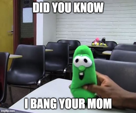 Did You Know? (sml version) | DID YOU KNOW; I BANG YOUR MOM | image tagged in did you know sml version | made w/ Imgflip meme maker