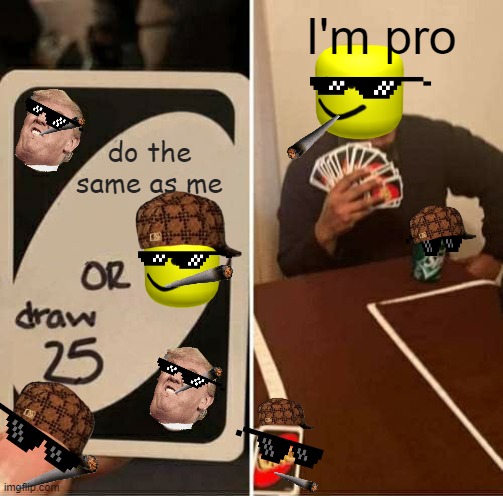 UNO | I'm pro; do the same as me | image tagged in memes,uno draw 25 cards | made w/ Imgflip meme maker