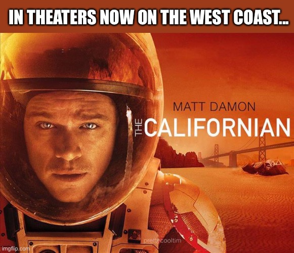At least it’s not Ben Affleck | IN THEATERS NOW ON THE WEST COAST... | image tagged in matt damon,california,wildfires,orange sky,memes,mars | made w/ Imgflip meme maker
