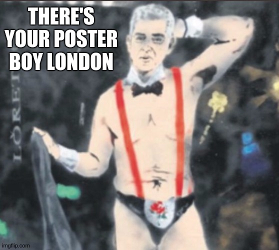 THERE'S YOUR POSTER BOY LONDON | image tagged in sadiq khan,mayor mccheese,london | made w/ Imgflip meme maker