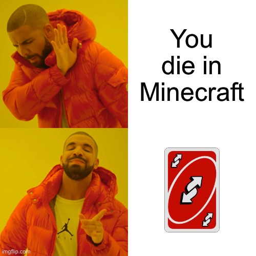 Drake Hotline Bling | You die in Minecraft | image tagged in memes,drake hotline bling | made w/ Imgflip meme maker