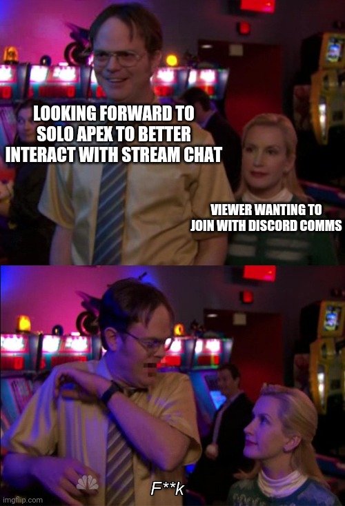 Streamer problems | LOOKING FORWARD TO SOLO APEX TO BETTER INTERACT WITH STREAM CHAT; VIEWER WANTING TO JOIN WITH DISCORD COMMS | image tagged in angela scared dwight,solo,match,streamer,streaming,apex legends | made w/ Imgflip meme maker