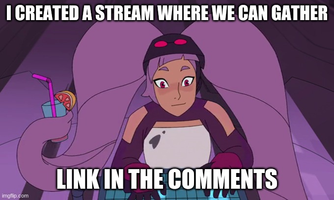 entrapta computer | I CREATED A STREAM WHERE WE CAN GATHER; LINK IN THE COMMENTS | image tagged in entrapta computer | made w/ Imgflip meme maker