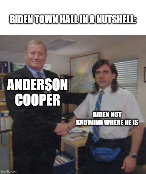 It was sad to watch | BIDEN TOWN HALL IN A NUTSHELL:; ANDERSON COOPER; BIDEN NOT KNOWING WHERE HE IS | image tagged in the office congratulations | made w/ Imgflip meme maker