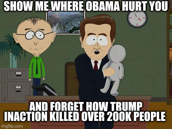 Show me on this doll | SHOW ME WHERE OBAMA HURT YOU; AND FORGET HOW TRUMP INACTION KILLED OVER 200K PEOPLE | image tagged in show me on this doll | made w/ Imgflip meme maker