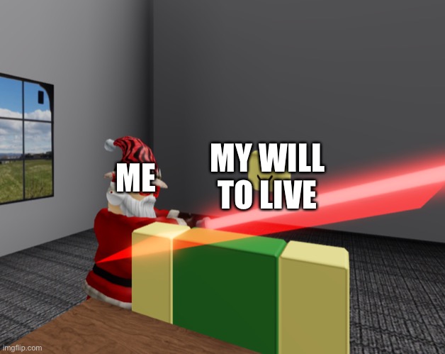 Me and my life be like | MY WILL TO LIVE; ME | image tagged in yeet | made w/ Imgflip meme maker