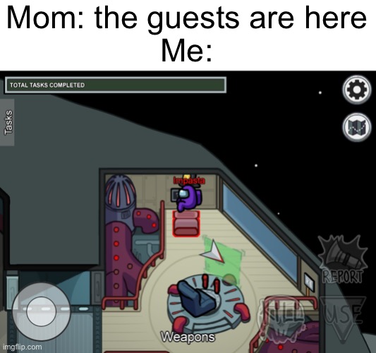 The vent is leading to my room |  Mom: the guests are here
Me: | image tagged in among us,again | made w/ Imgflip meme maker