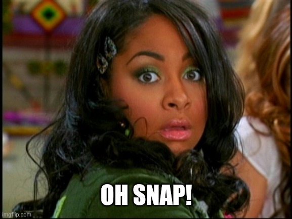 That's So Raven Vision | OH SNAP! | image tagged in that's so raven vision | made w/ Imgflip meme maker