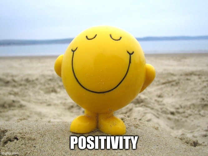 Positivity | POSITIVITY | image tagged in positivity | made w/ Imgflip meme maker
