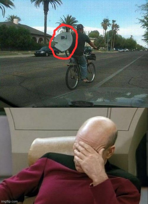WHO NEEDS THAT ON THE ROAD??? | image tagged in memes,captain picard facepalm,funny,service,stupid people,bike | made w/ Imgflip meme maker